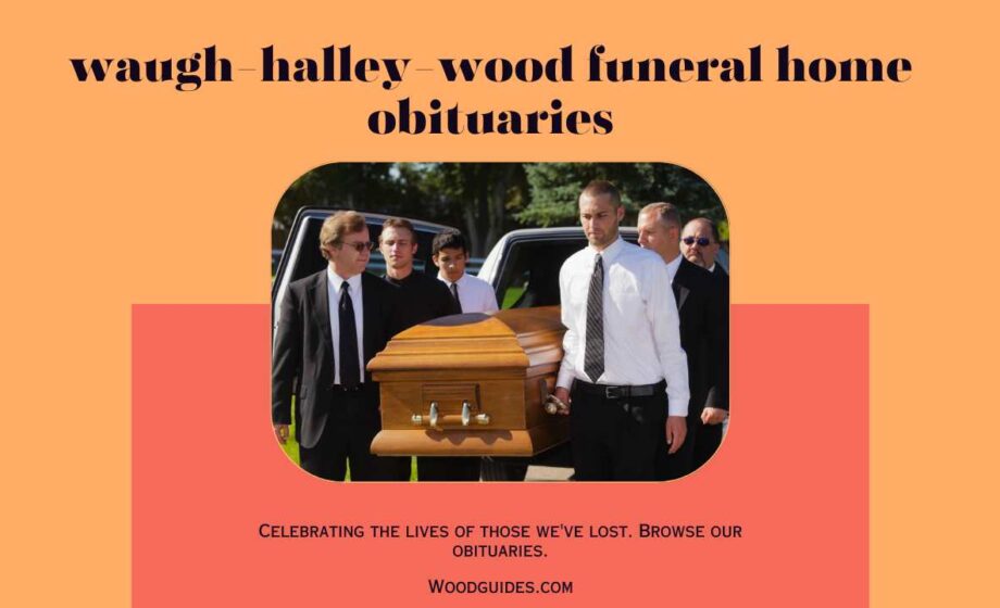 Waugh-Halley-Wood Funeral Home Obituaries