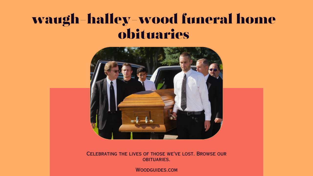 Waugh-Halley-Wood Funeral Home Obituaries