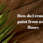 How do I remove paint from wood floors